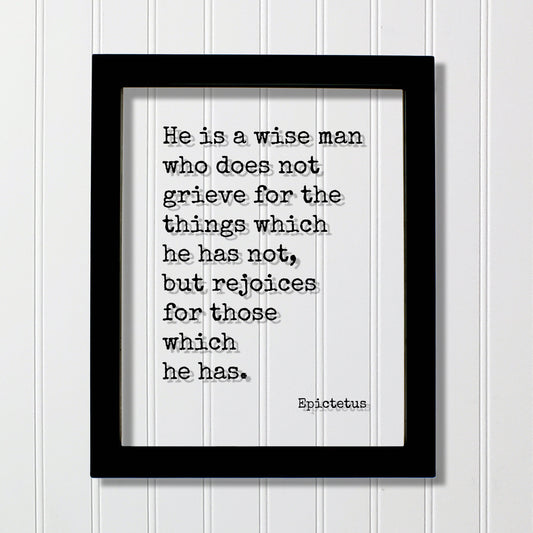 Epictetus - Floating Quote - He is a wise man who does not grieve for the things which he has not, but rejoices for those which he has