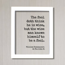 William Shakespeare - Floating Quote - As You Like It - The fool doth think he is wise, but the wise man knows himself to be a fool - Wisdom