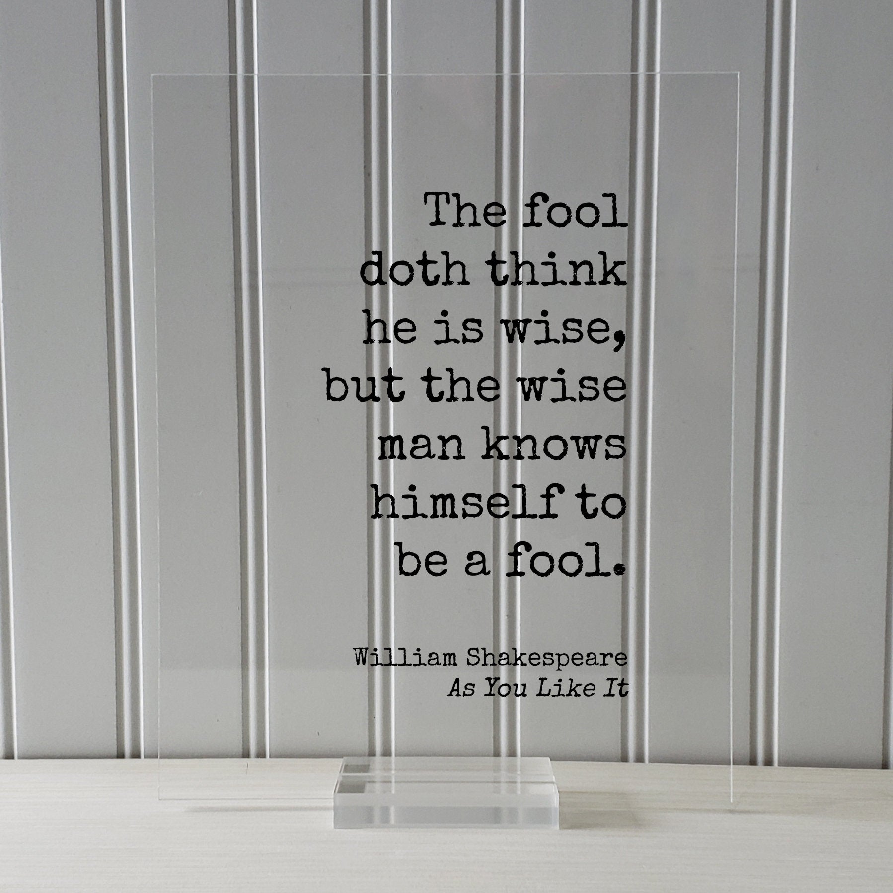 William Shakespeare - Floating Quote - As You Like It - The fool doth think he is wise, but the wise man knows himself to be a fool - Wisdom