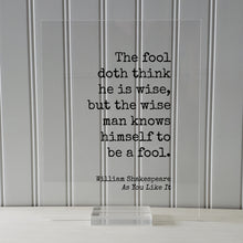 William Shakespeare - Floating Quote - As You Like It - The fool doth think he is wise, but the wise man knows himself to be a fool - Wisdom