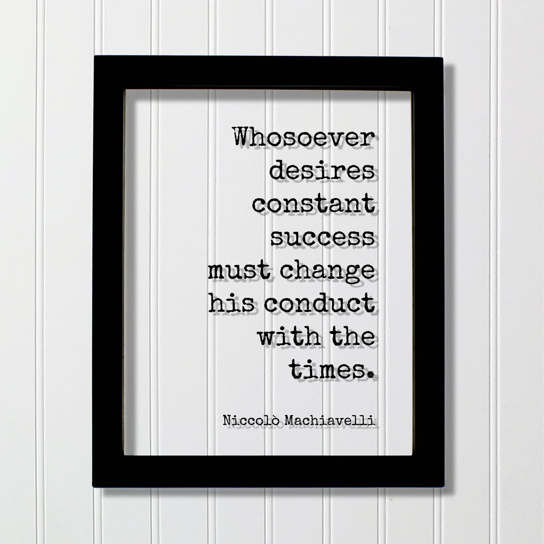 Niccolò Machiavelli Floating Quote - Whosoever desires constant success must change his conduct with the times Business Progress Innovative