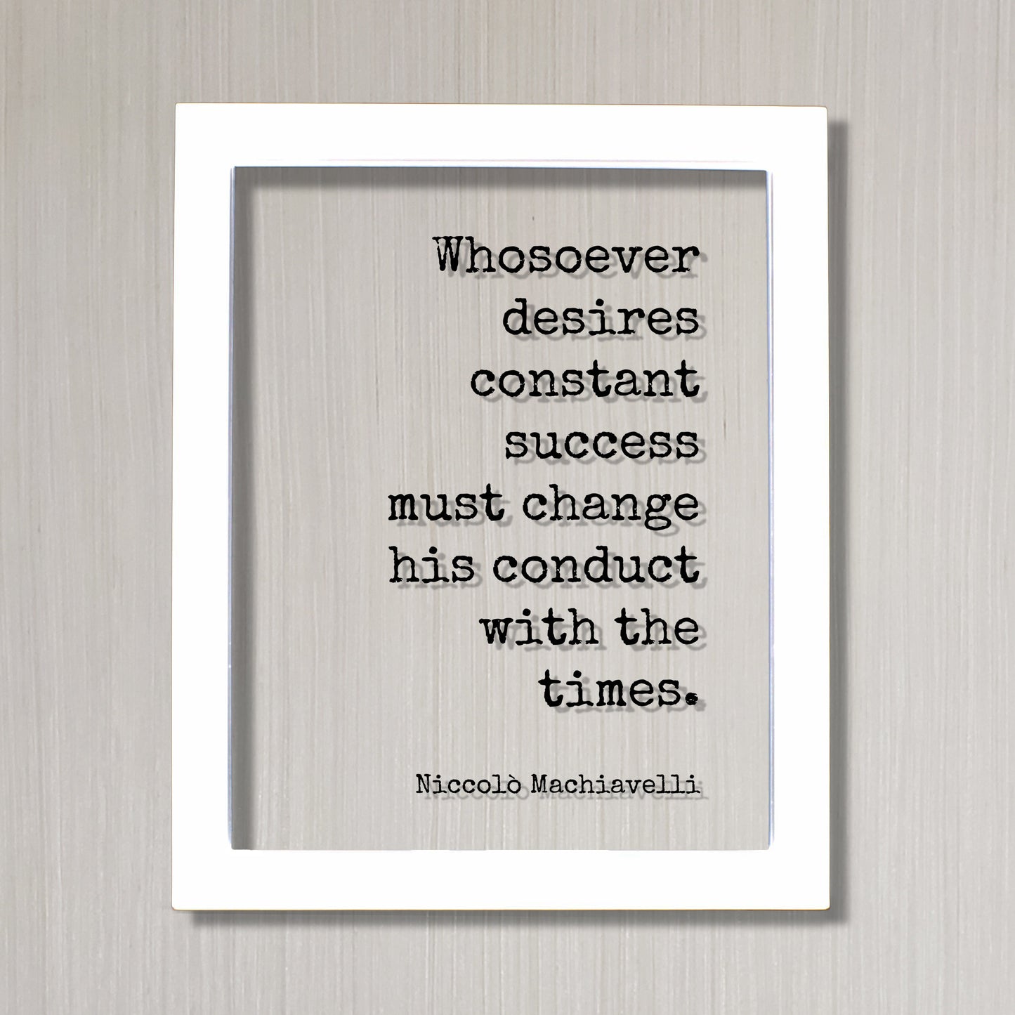 Niccolò Machiavelli Floating Quote - Whosoever desires constant success must change his conduct with the times Business Progress Innovative