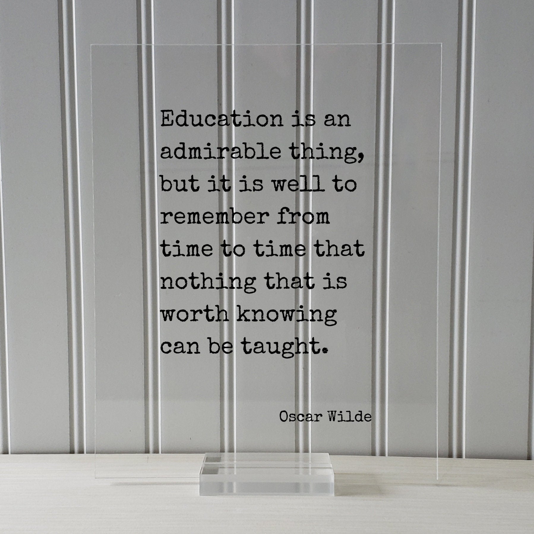 Oscar Wilde - Education is an admirable thing, but it is well to remember from time to time that nothing that is worth knowing can be taught