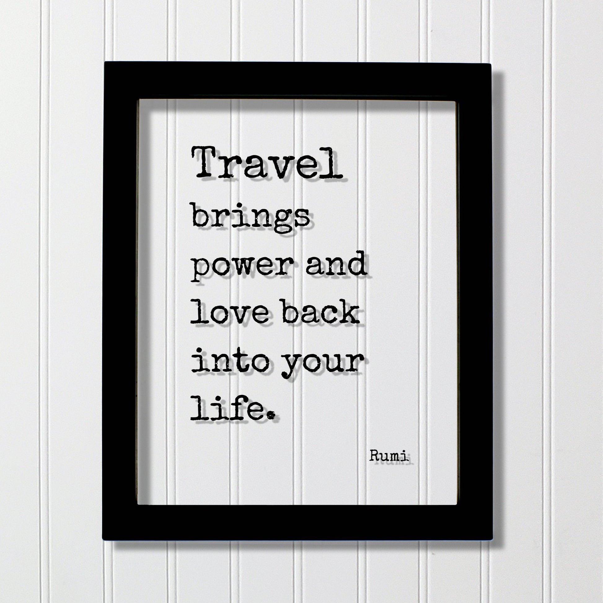 Rumi - Floating Quote - Travel brings power and love back into your life - Sign Frame Traveler Journey Wanderlust Traveling Excursion