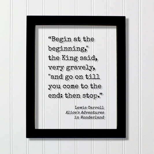 Lewis Carroll - Alice's Adventures in Wonderland - Begin at the beginning," the King said, "and go on till you come to the end: then stop.