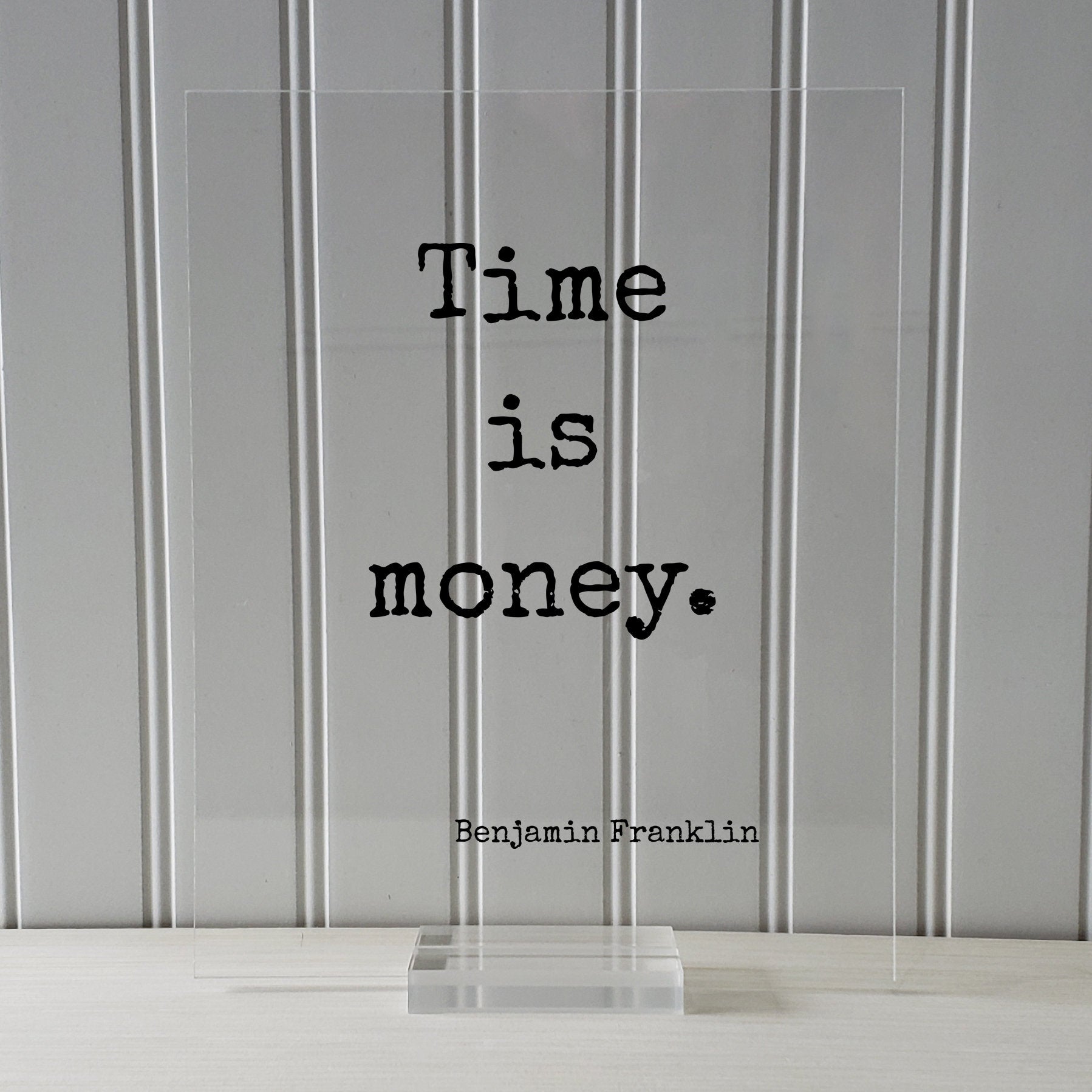 Benjamin Franklin - Floating Quote - Time is Money - Wall Hanging Art Transparent Image - Modern Decor Minimalist Clear Unique Decor