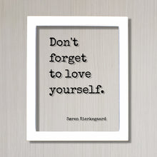 Don't forget to love yourself - Søren Kierkegaard - Floating Quote Art Print Self Confidence Courage Determination Morale Improvement Soren