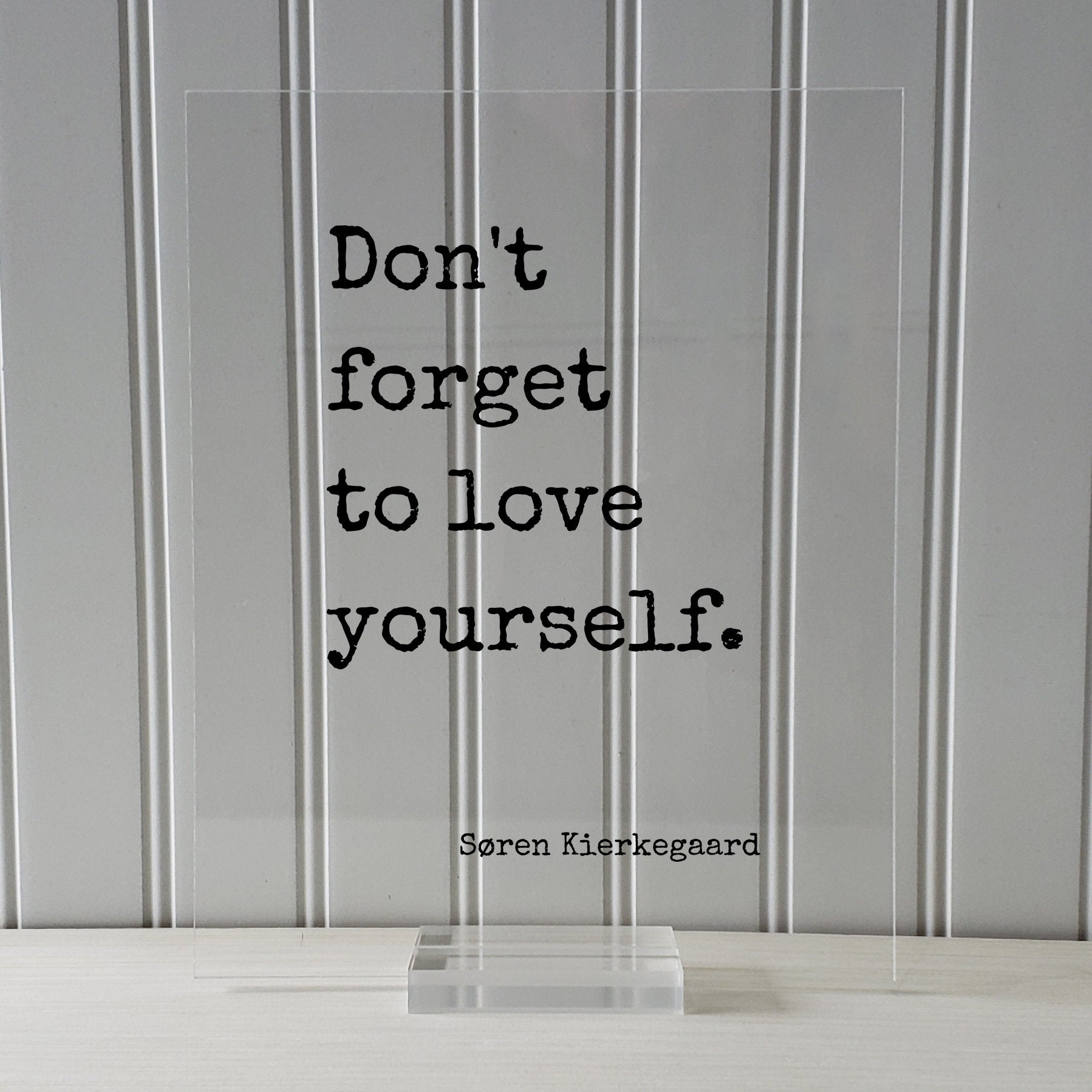 Don't forget to love yourself - Søren Kierkegaard - Floating Quote Art Print Self Confidence Courage Determination Morale Improvement Soren