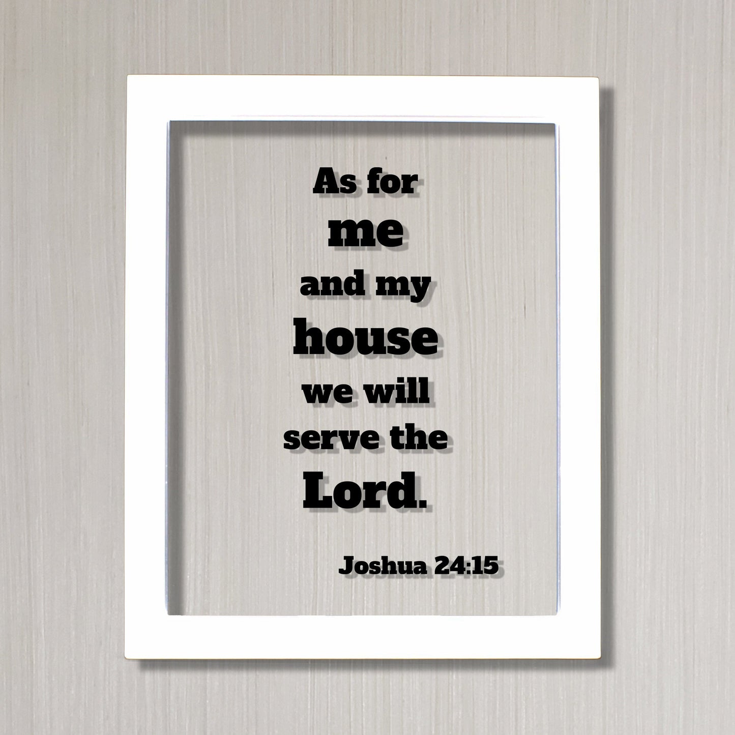 Joshua 24:15 - As for me and my house we will serve the Lord. - Floating Quote Scripture Frame - Bible Verse - Christian Home Decor