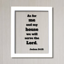 Joshua 24:15 - As for me and my house we will serve the Lord. - Floating Quote Scripture Frame - Bible Verse - Christian Home Decor