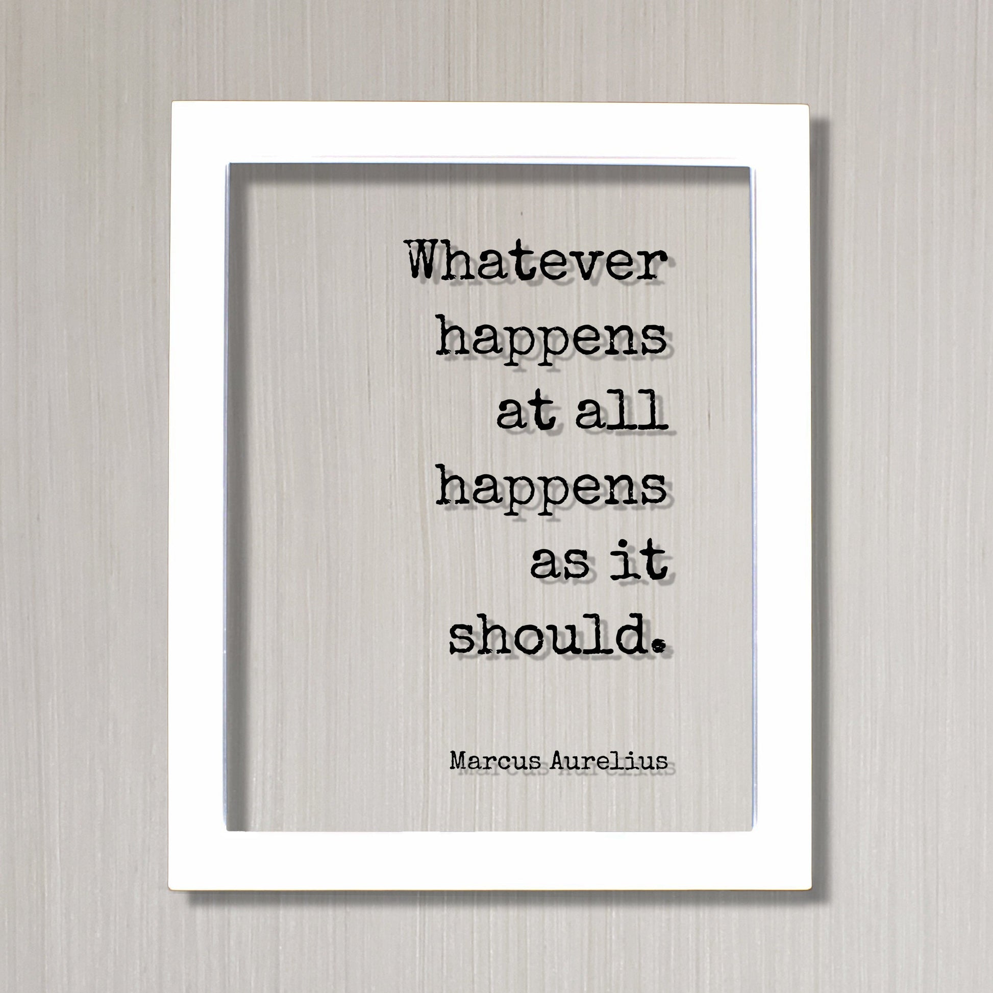 Marcus Aurelius - Floating Quote - Whatever happens at all happens as it should - Philosophy Stoicism Wisdom Mindset Lifestyle
