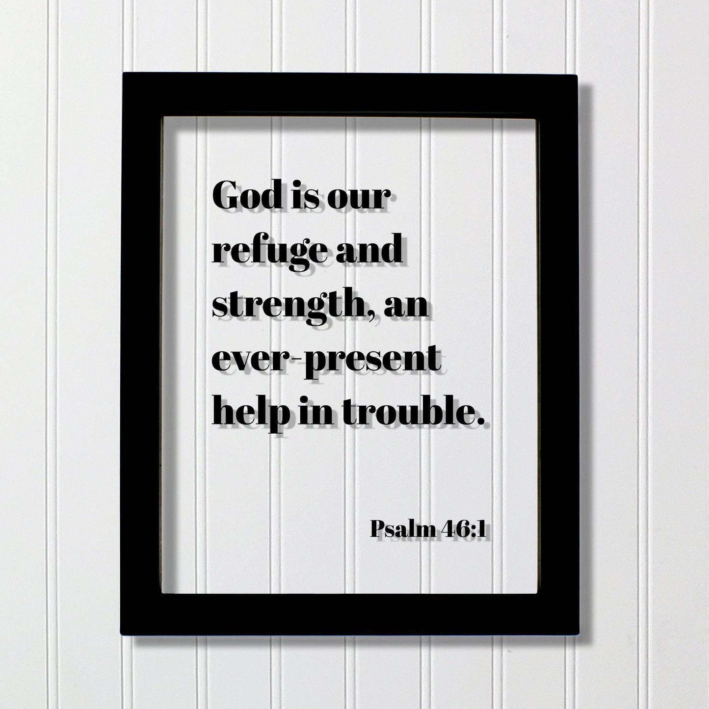 Psalm 46:1 - God is our refuge and strength, an ever-present help in trouble. - Floating Scripture Bible Verse Christian Religious Decor