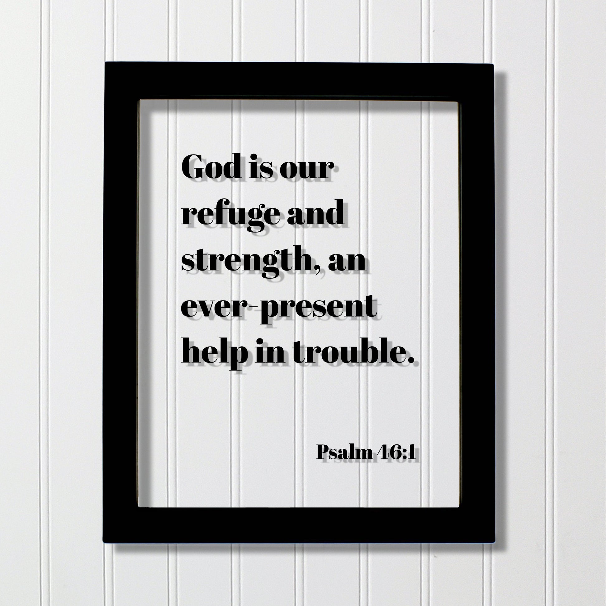 Psalm 46:1 - God is our refuge and strength, an ever-present help in trouble. - Floating Scripture Bible Verse Christian Religious Decor