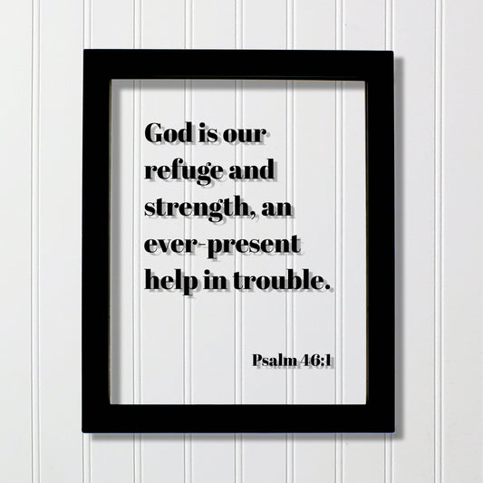 Psalm 46:1 - God is our refuge and strength, an ever-present help in trouble. - Floating Scripture Bible Verse Christian Religious Decor