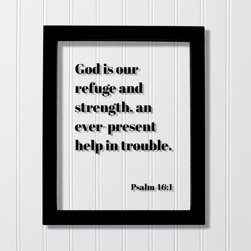 Psalm 46:1 - God is our refuge and strength, an ever-present help in trouble. - Floating Scripture Bible Verse Christian Religious Decor