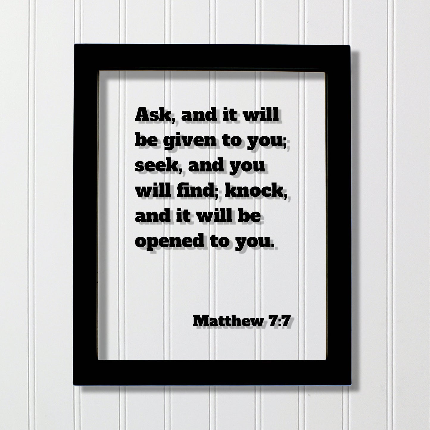 Matthew 7:7 - Ask, and it will be given to you; seek, and you will find; knock and it will be opened to you - Floating Quote Scripture Verse