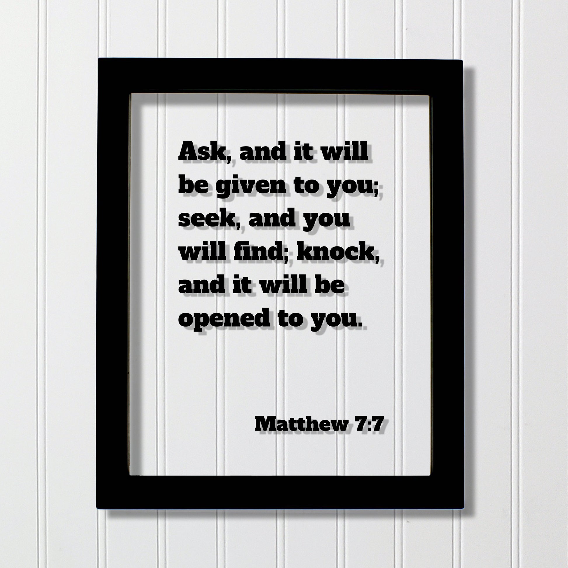 Matthew 7:7 - Ask, and it will be given to you; seek, and you will find; knock and it will be opened to you - Floating Quote Scripture Verse