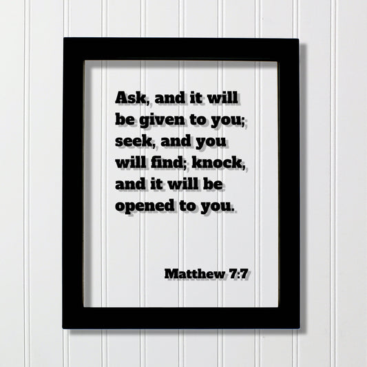 Matthew 7:7 - Ask, and it will be given to you; seek, and you will find; knock and it will be opened to you - Floating Quote Scripture Verse