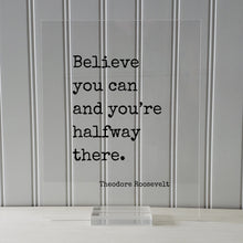 Theodore Roosevelt - Floating Quote - Believe you can and you’re halfway there. - Quote Motivational Inspirational Believe in Yourself