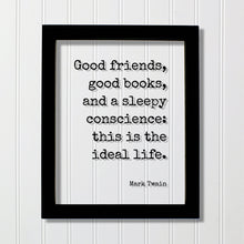Mark Twain - Good friends, good books, and a sleepy conscience: this is the ideal life Book Lover Gift Worm Library Sign Reader Bibliophile
