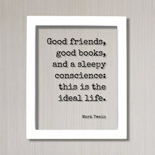 Mark Twain - Good friends, good books, and a sleepy conscience: this is the ideal life Book Lover Gift Worm Library Sign Reader Bibliophile