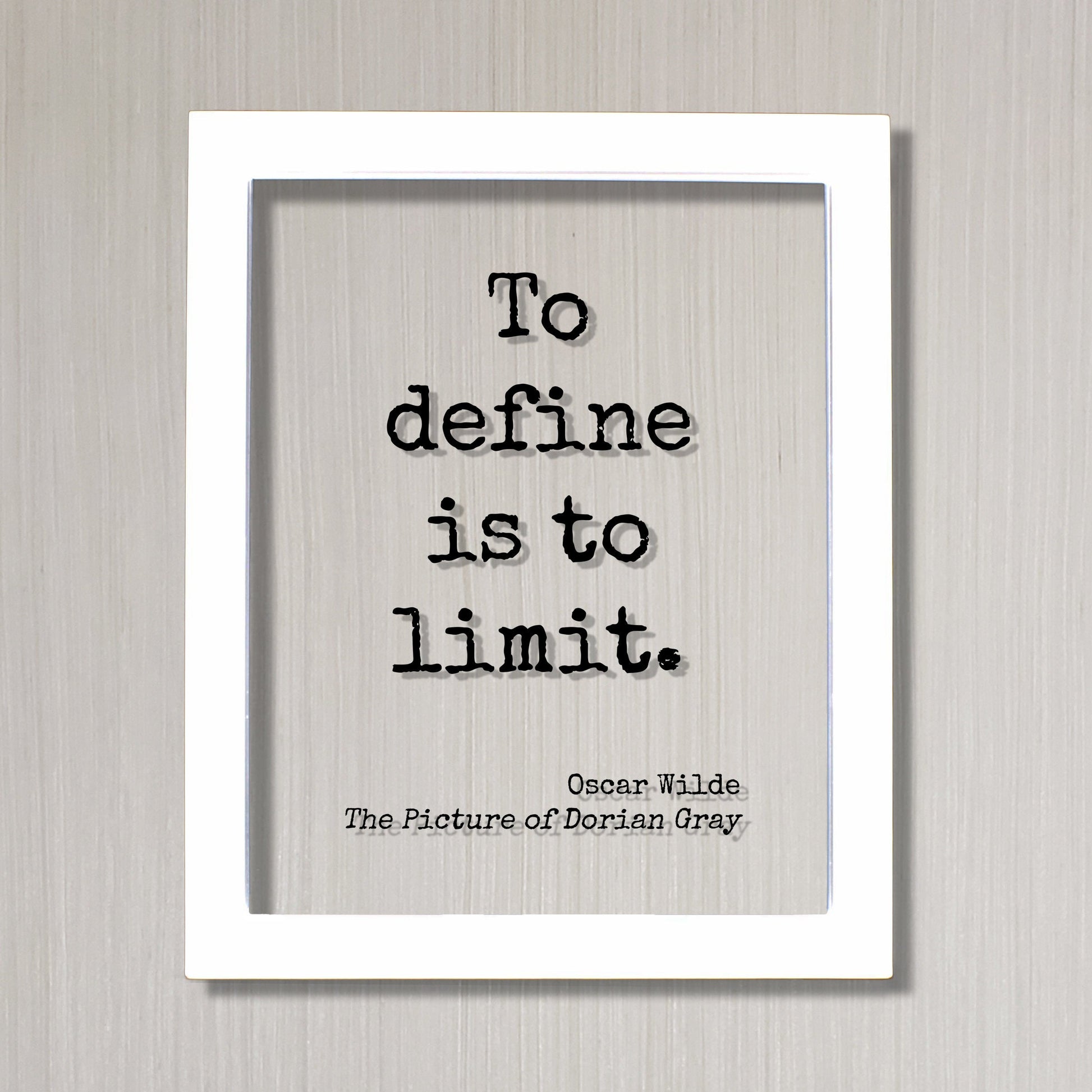 Oscar Wilde - The Picture of Dorian Gray - Floating Quote - To define is to limit. - Book Quote Modern Minimalist Good Quote Classic Quote