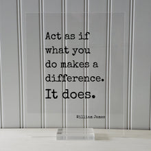 William James - Floating Quote - Act as if what you do makes a difference It does - Change Influence Motivational Inspirational Grind Hustle