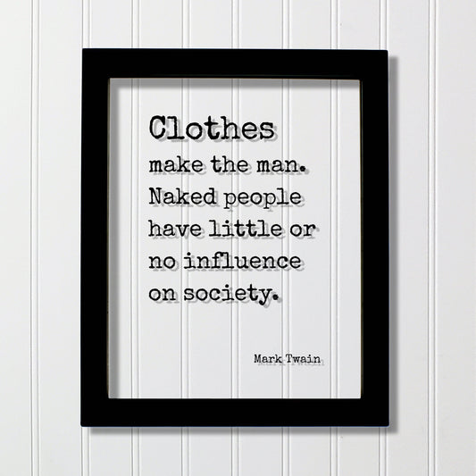 Mark Twain - Clothes make the man Naked people have little no influence on society - Clothing Apparel Tailor Style Stylish Fashion Designer