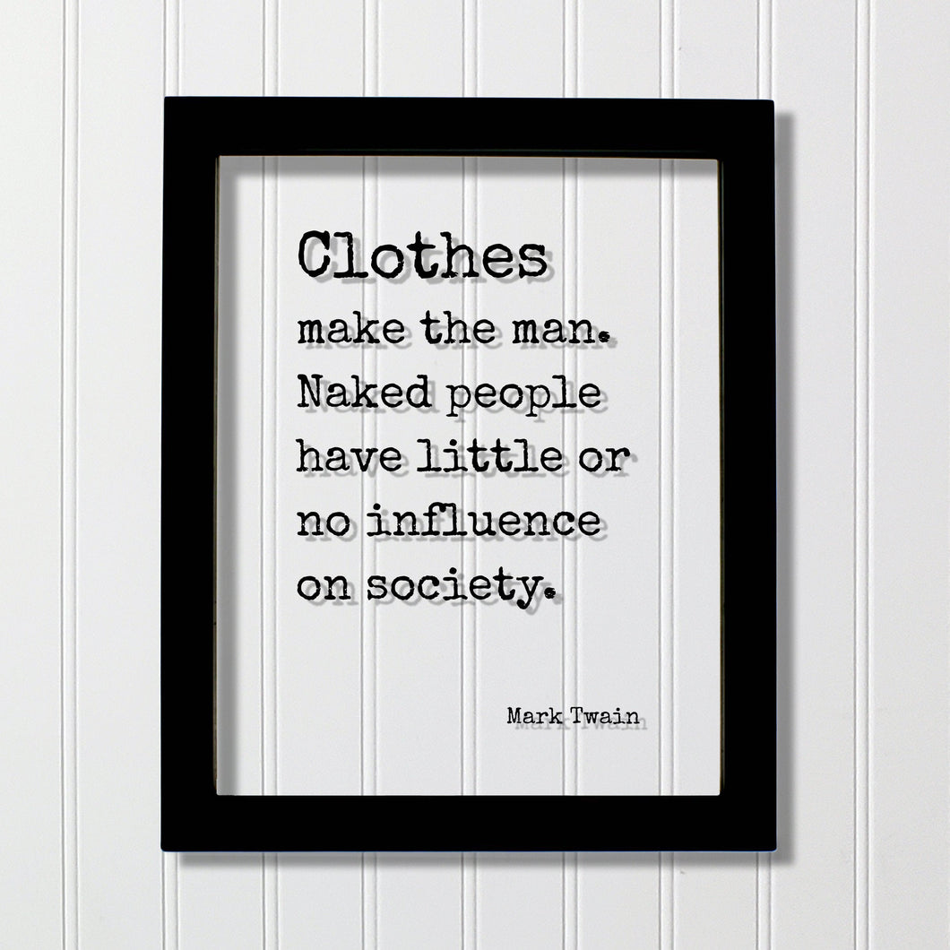 Mark Twain - Clothes make the man Naked people have little no influence on society - Clothing Apparel Tailor Style Stylish Fashion Designer