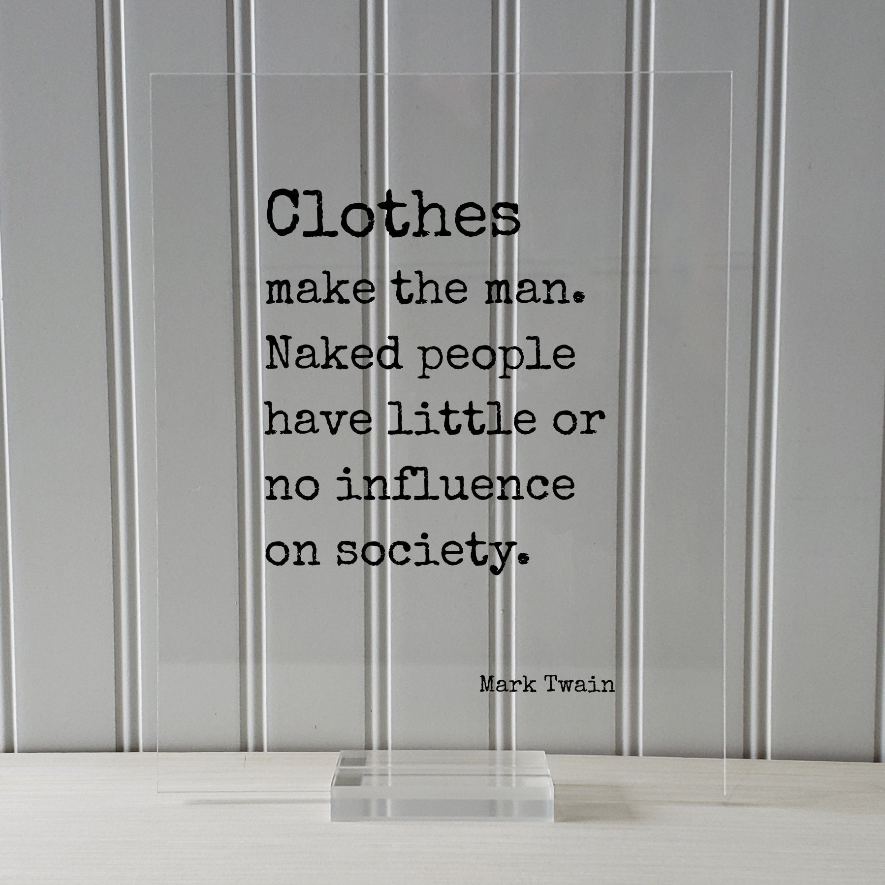 Mark Twain - Clothes make the man Naked people have little no influence on society - Clothing Apparel Tailor Style Stylish Fashion Designer