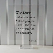Mark Twain - Clothes make the man Naked people have little no influence on society - Clothing Apparel Tailor Style Stylish Fashion Designer