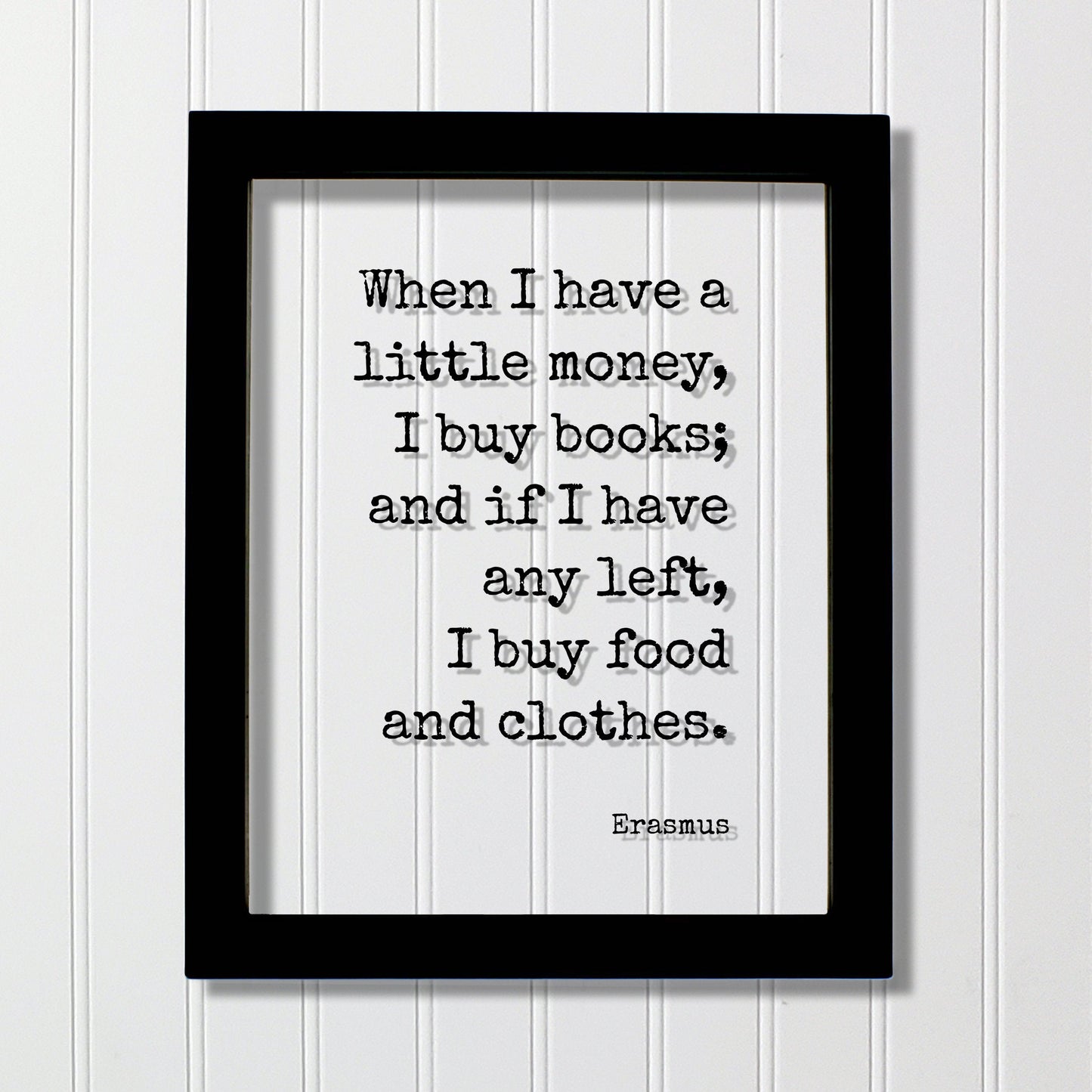 Erasmus - Floating Quote - When I have a little money, I buy books; and if I have any left, I buy food and clothes - Book-Lover Bibliophile
