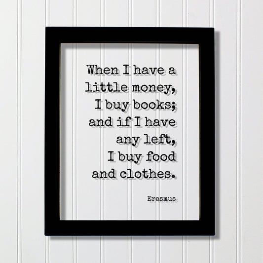 Erasmus - Floating Quote - When I have a little money, I buy books; and if I have any left, I buy food and clothes - Book-Lover Bibliophile