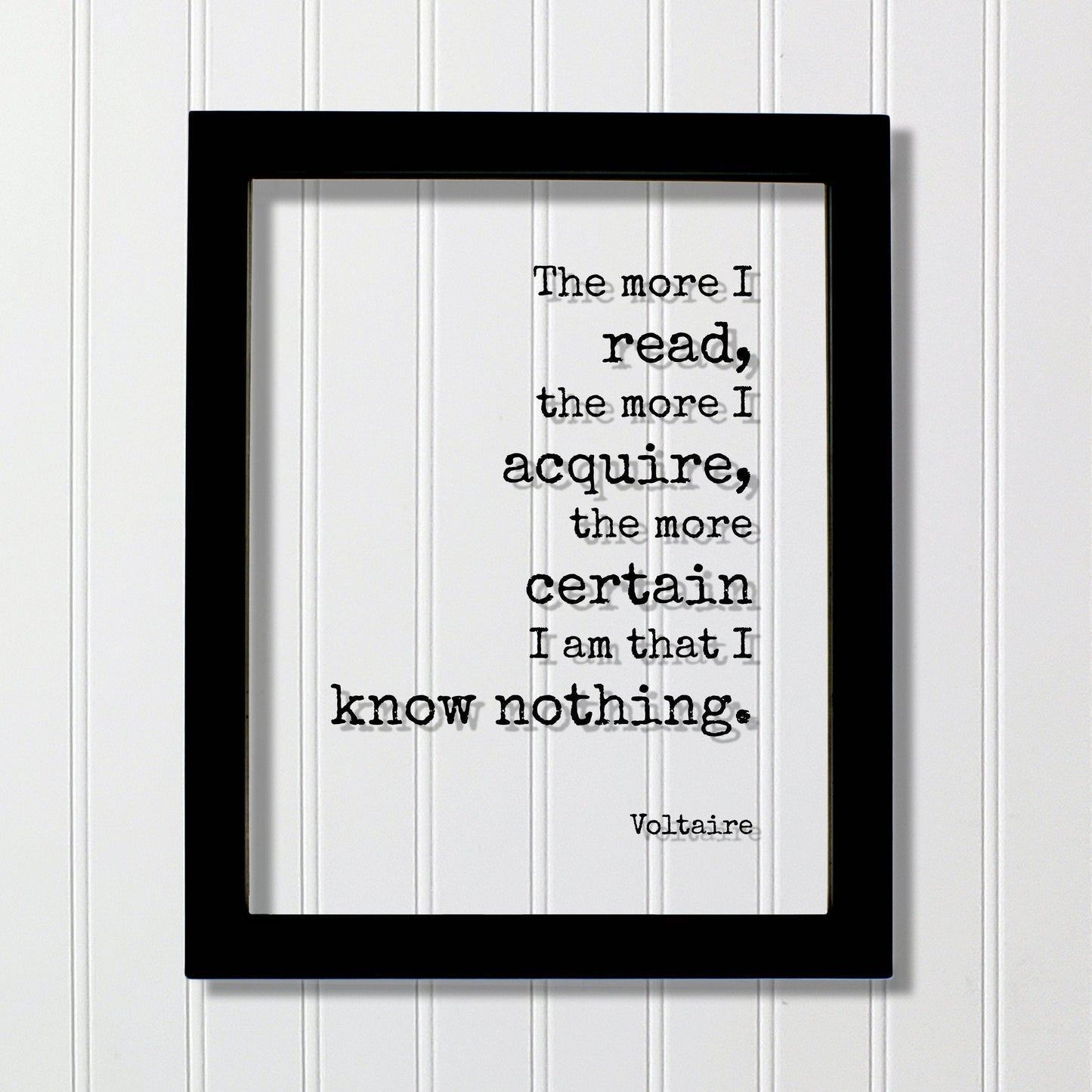Voltaire - Floating Quote - The more I read, the more I acquire, the more certain I am that I know nothing - Life Wisdom Philosophy Learning