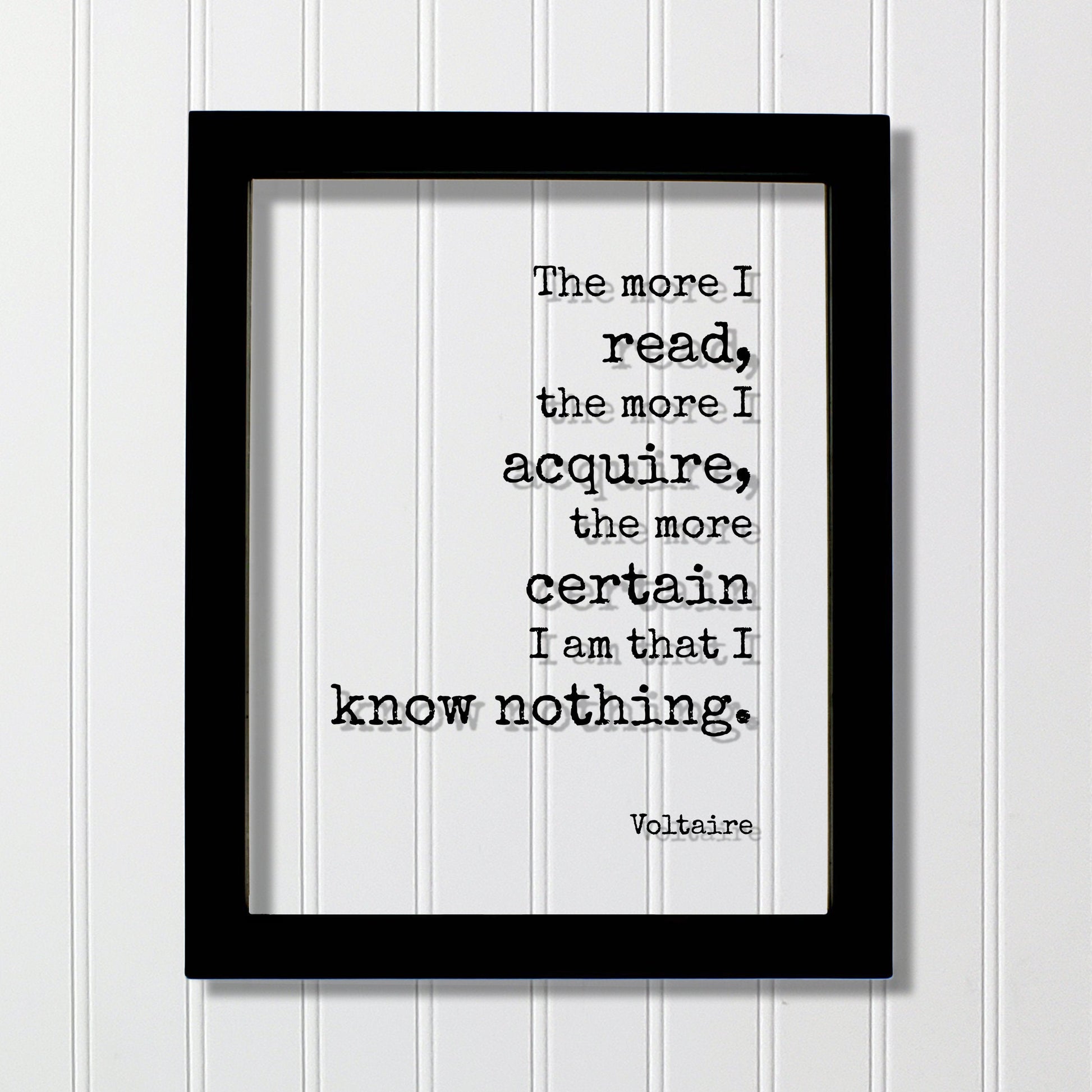 Voltaire - Floating Quote - The more I read, the more I acquire, the more certain I am that I know nothing - Life Wisdom Philosophy Learning