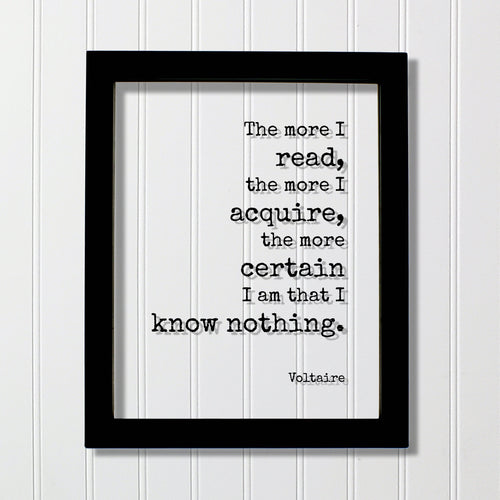 Voltaire - Floating Quote - The more I read, the more I acquire, the more certain I am that I know nothing - Life Wisdom Philosophy Learning