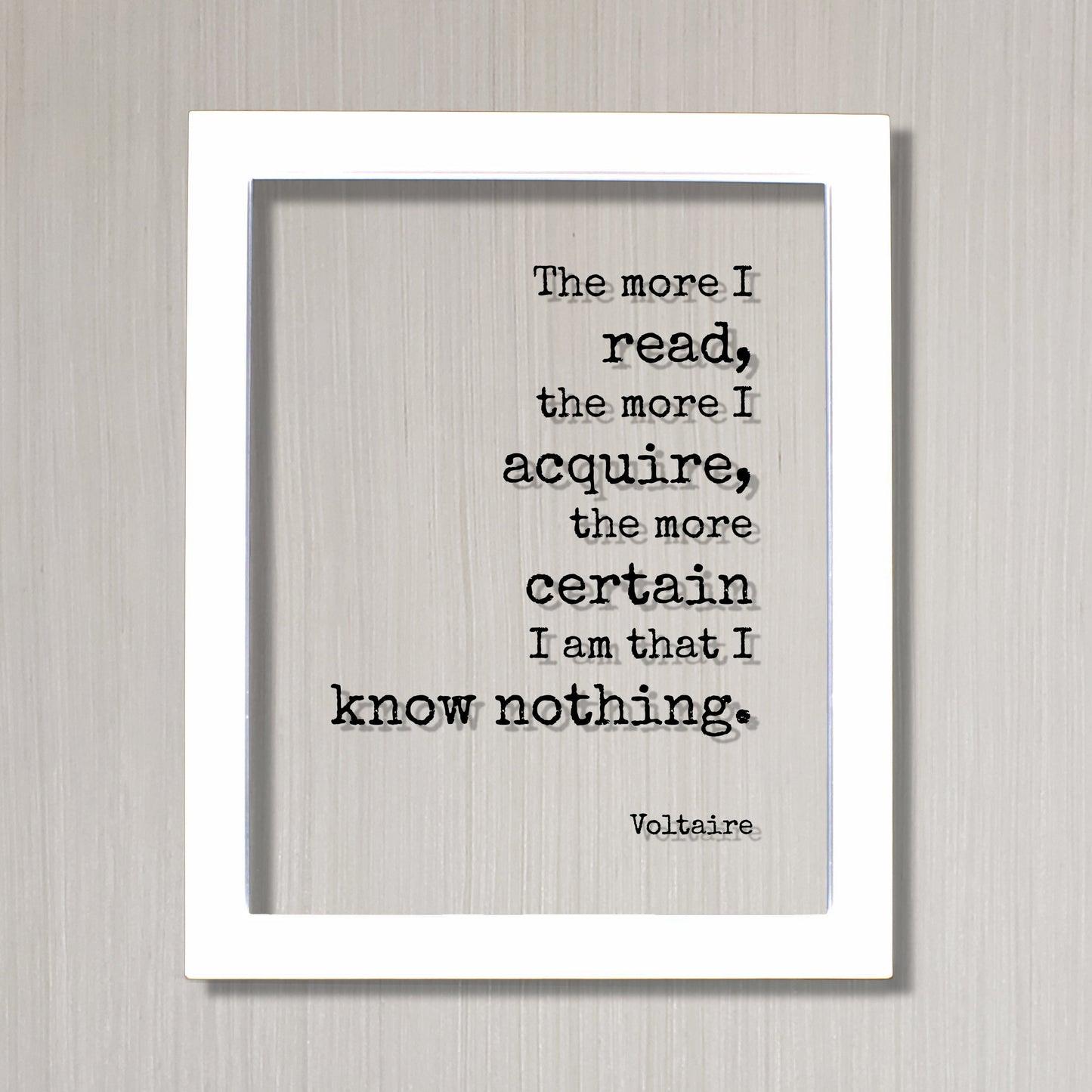 Voltaire - Floating Quote - The more I read, the more I acquire, the more certain I am that I know nothing - Life Wisdom Philosophy Learning