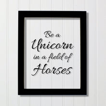 Be a Unicorn in a field of Horses - Floating Quote - Beauty Motivational Inspirational Quote Sign - Be Unique