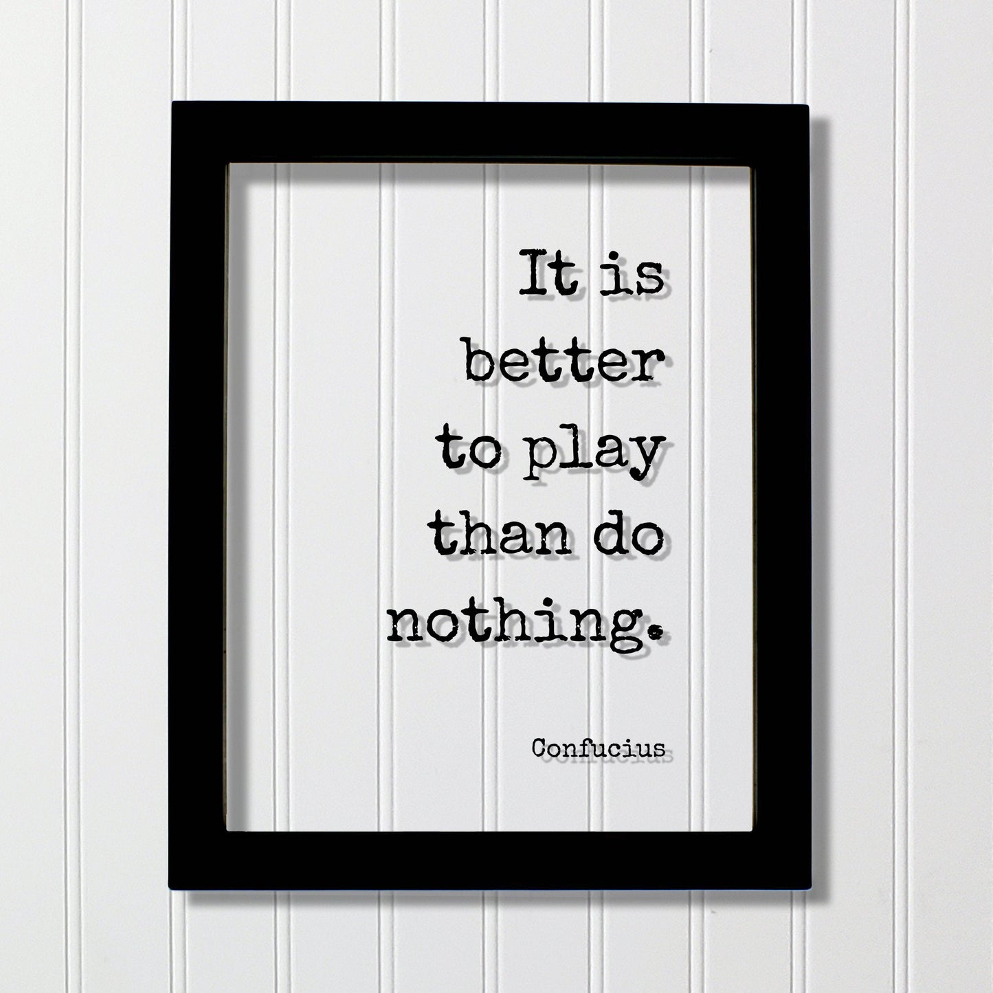 Confucius - Floating Quote - It is better to play than do nothing - Playing Game Room Decor Sports Recreation Fun Entertainment Party