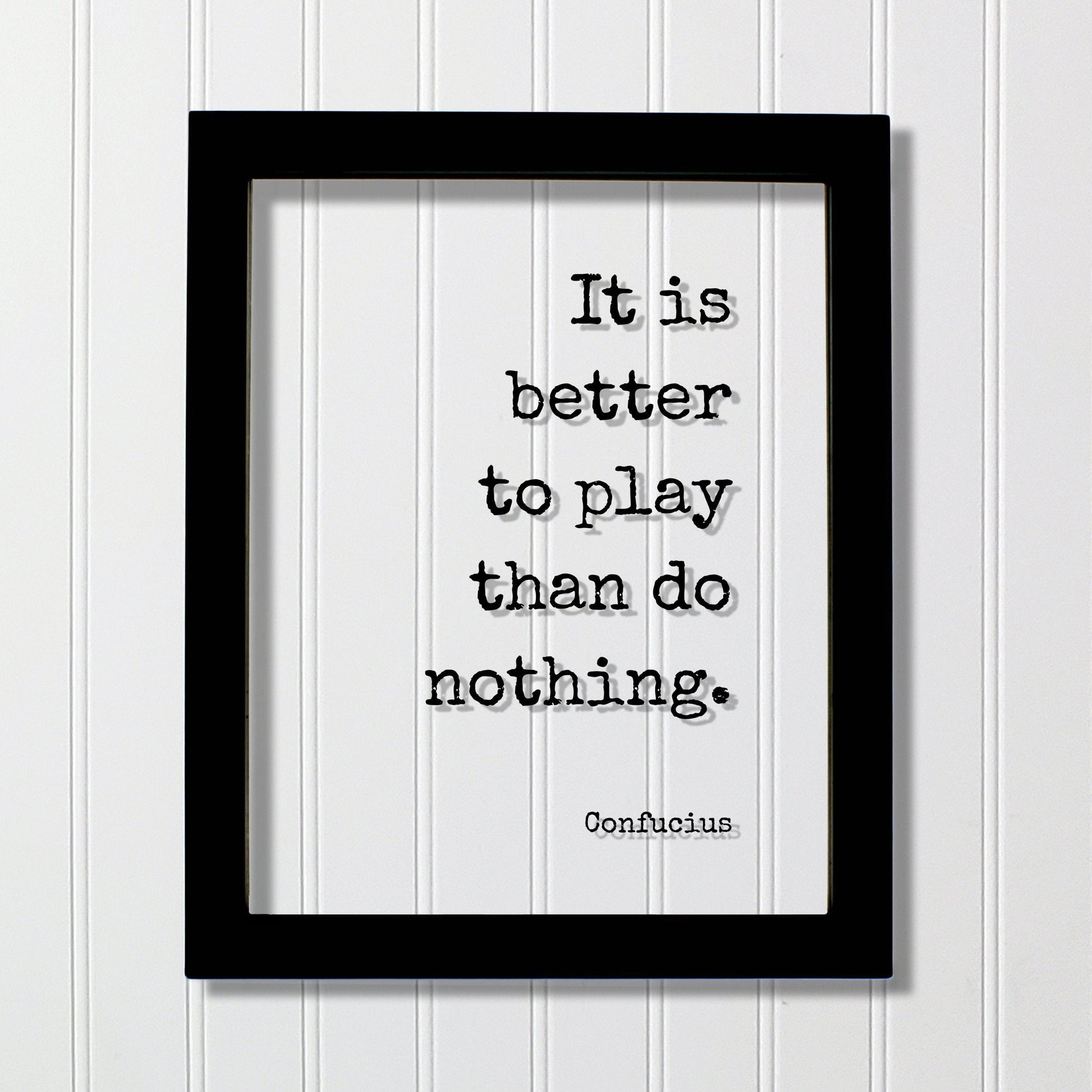 Confucius - Floating Quote - It is better to play than do nothing - Playing Game Room Decor Sports Recreation Fun Entertainment Party