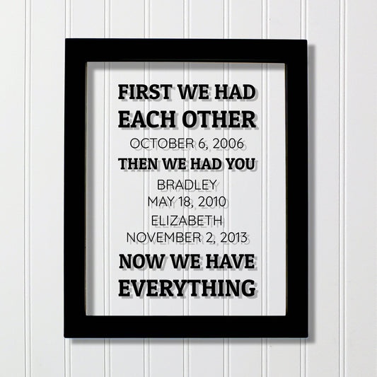 First we had each other, then we had you now we have everything - Wedding Anniversary Gift Wife Husband Children Custom Dates Household Sign