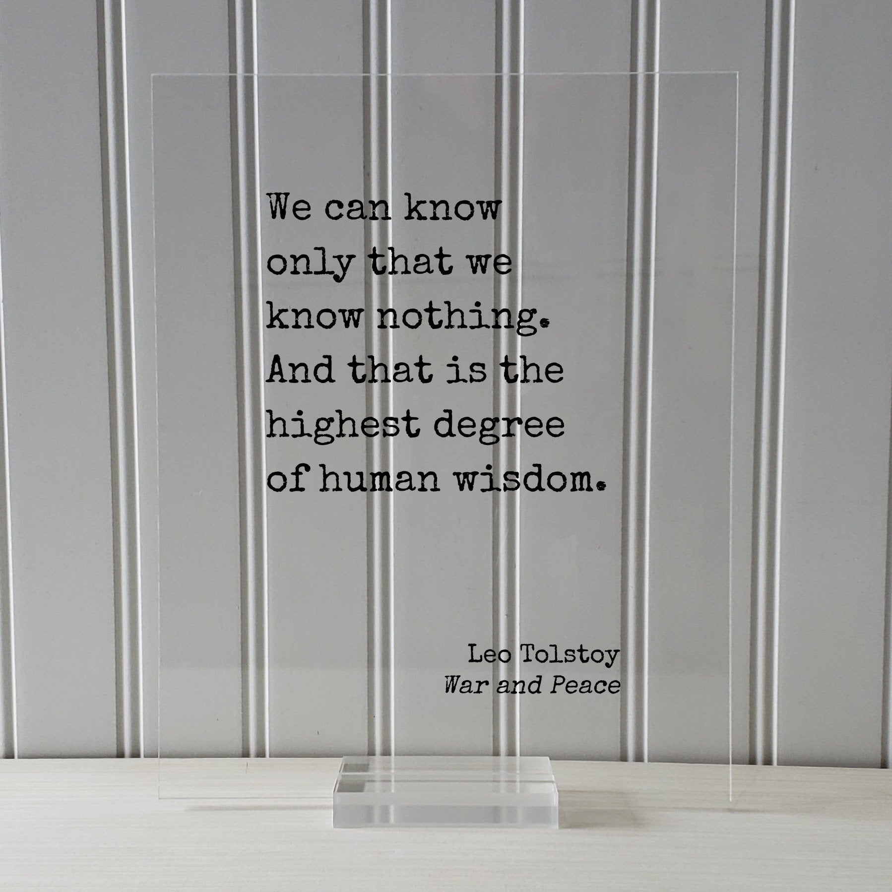 Leo Tolstoy - War and Peace - We can know only that we know nothing. And that is the highest degree of human wisdom - knowledge teacher