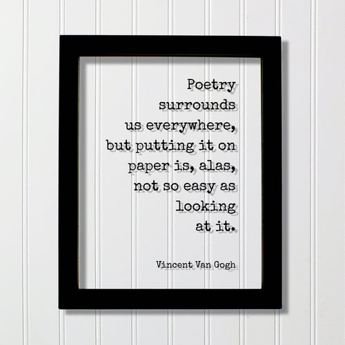 Vincent Van Gogh - Floating Quote - Poetry surrounds us everywhere, but putting it on paper is, alas, not so easy as looking at it. Quote