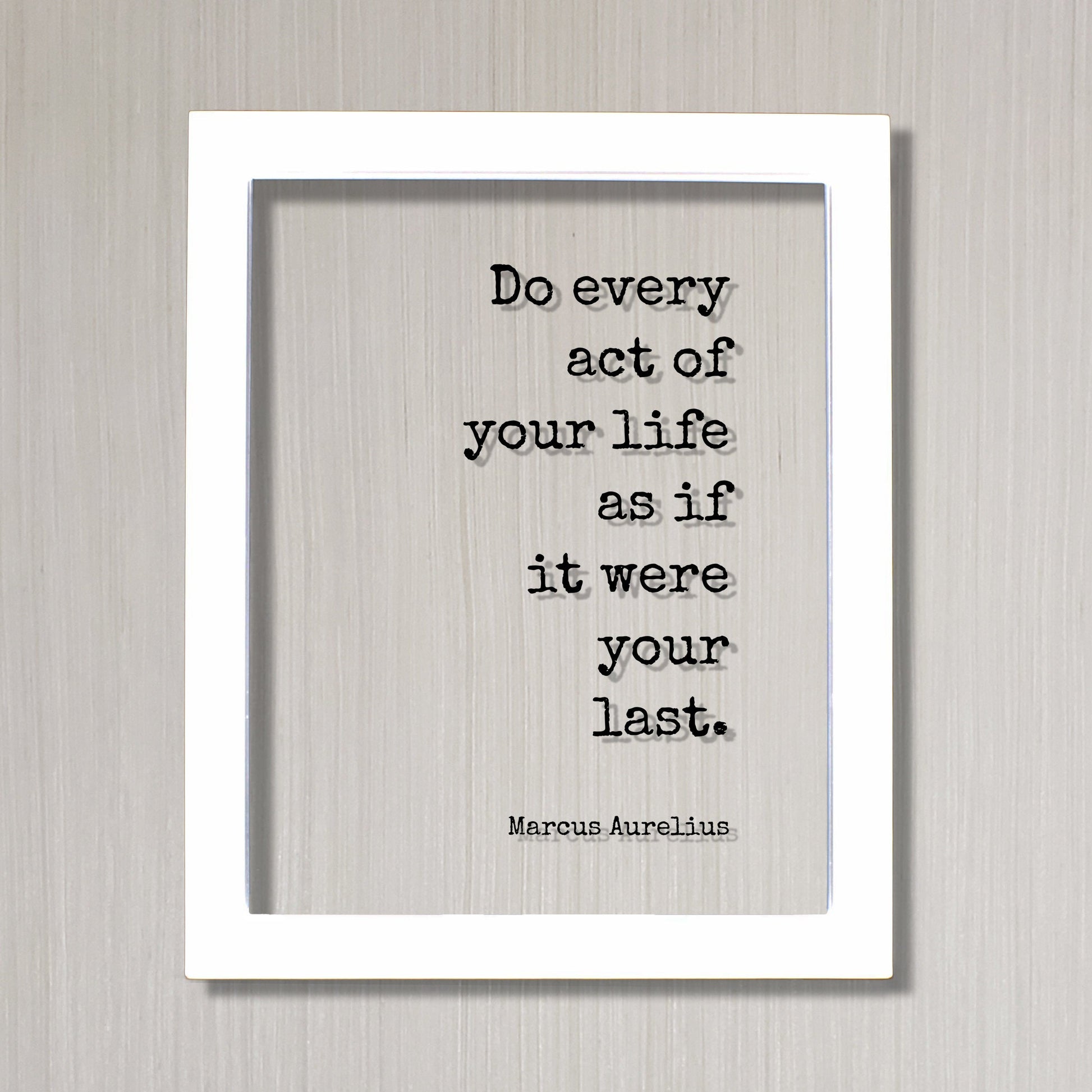 Marcus Aurelius - Do every act of your life as if it were your last - Floating Quote - Happiness Motivation - Carpe Diem - Seize the day