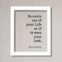 Marcus Aurelius - Do every act of your life as if it were your last - Floating Quote - Happiness Motivation - Carpe Diem - Seize the day
