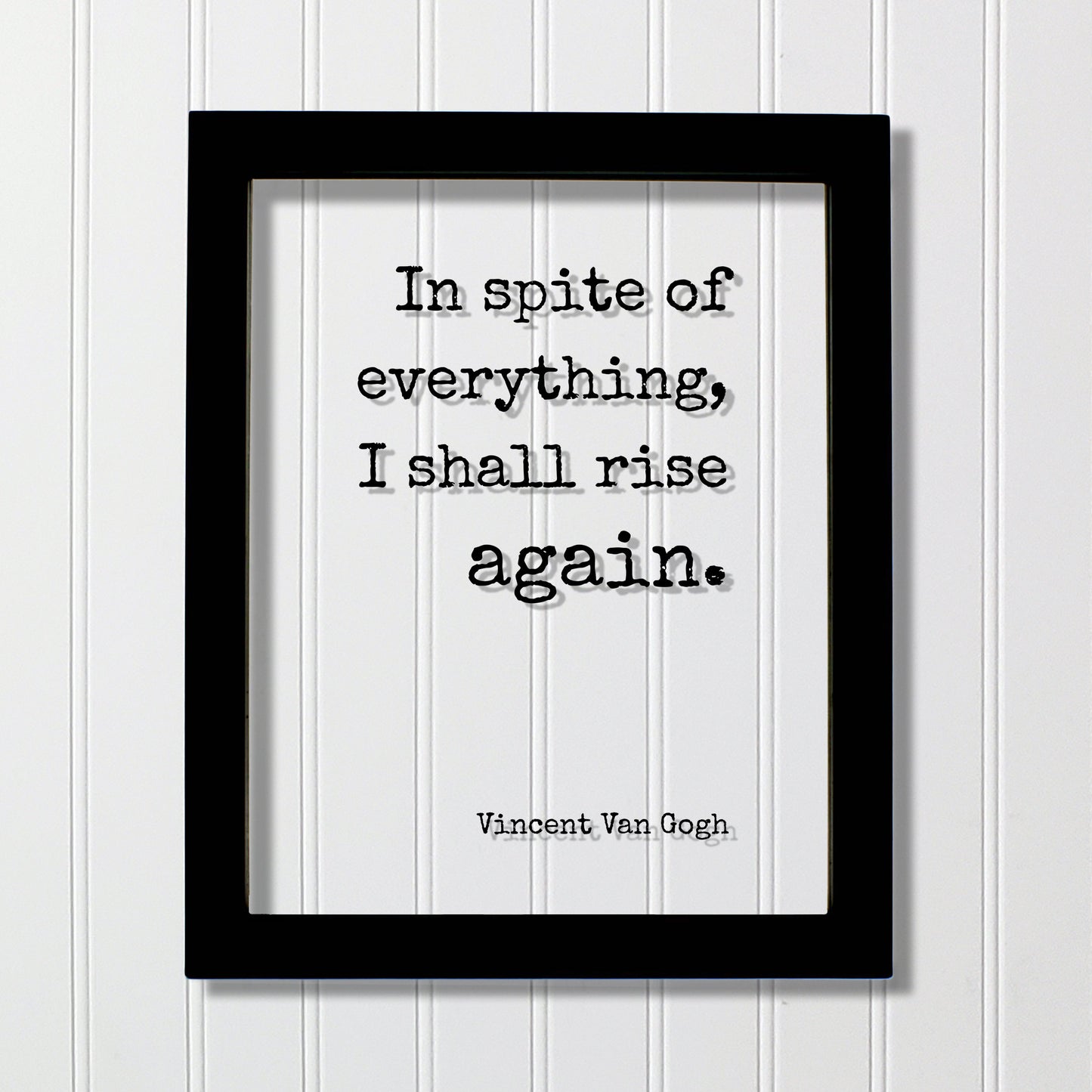 In spite of everything I shall rise again - Vincent Van Gogh - Floating Quote - Perseverance Work Hard Hustle Integrity Business Success