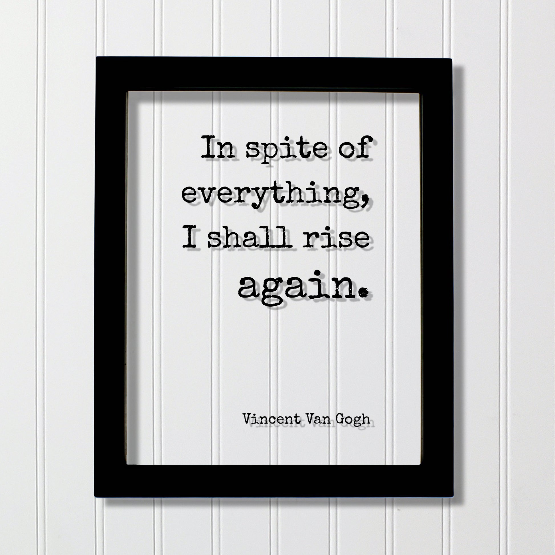 In spite of everything I shall rise again - Vincent Van Gogh - Floating Quote - Perseverance Work Hard Hustle Integrity Business Success
