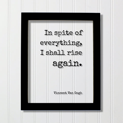 In spite of everything I shall rise again - Vincent Van Gogh - Floating Quote - Perseverance Work Hard Hustle Integrity Business Success