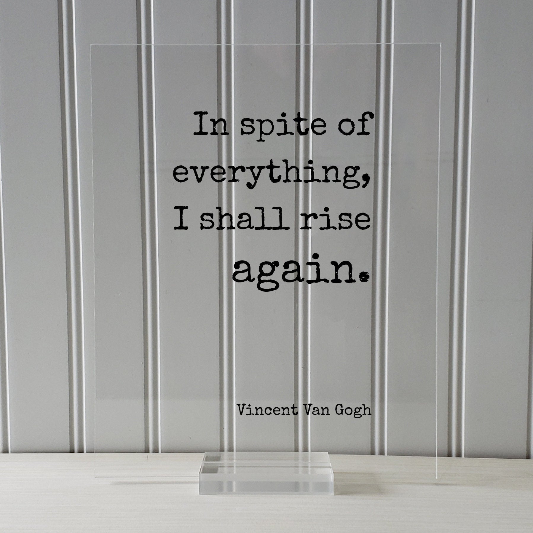 In spite of everything I shall rise again - Vincent Van Gogh - Floating Quote - Perseverance Work Hard Hustle Integrity Business Success