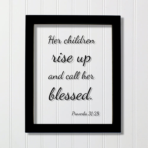 Her children rise up and call her blessed - Proverbs 31:28 - Floating Scripture - Mother's Day Sign - Mothers Day Plaque Gift for Mom Mommy